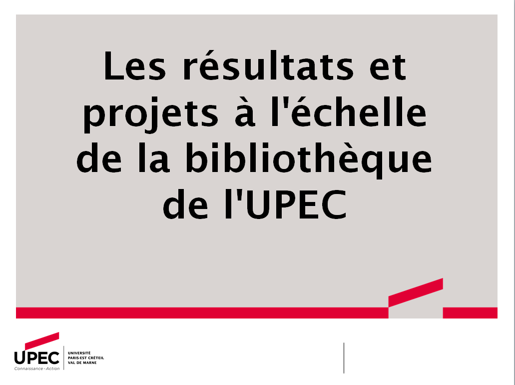Résultats et projets à l'echelle de la bibliothèque de l'UPEC
